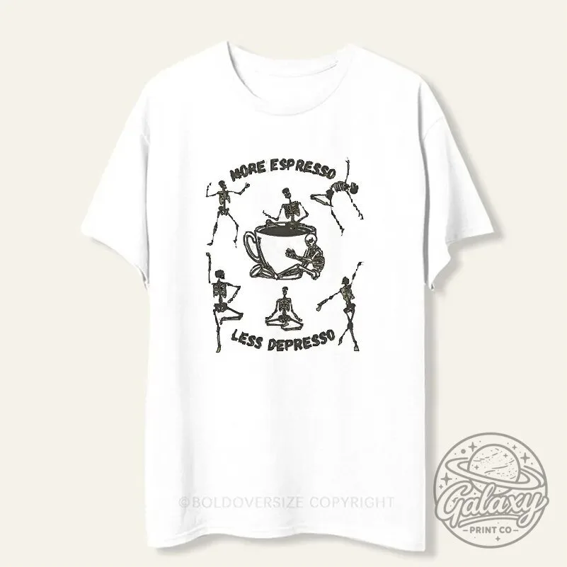 More Espresso Less Depresso Skeleton Coffee Lover Funny T-Shirt 1 More Espresso Less Depresso Skeleton Coffee Lover Funny T-Shirt